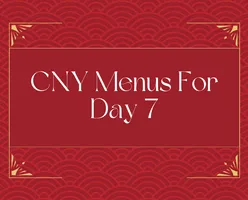 CNY Menus For Day 7 